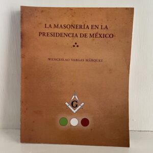 La Masonería en la presidencia de México