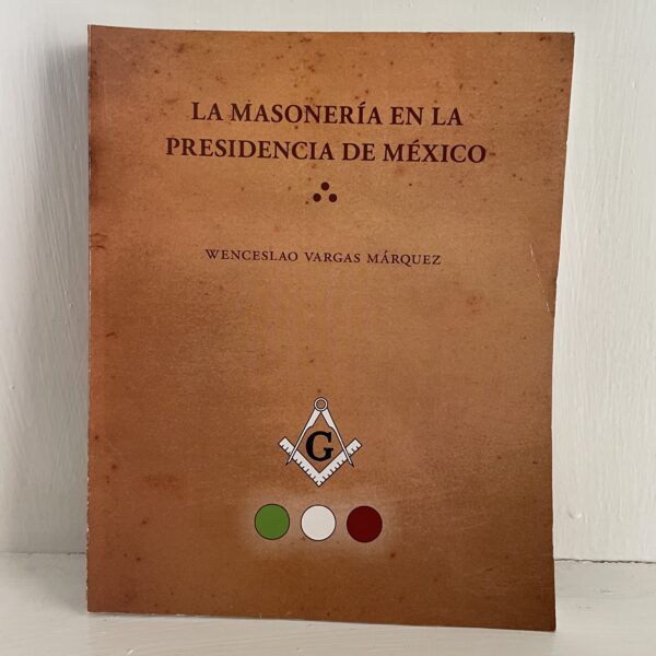 La Masonería en la presidencia de México
